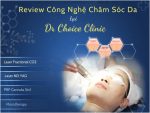 Đánh giá chi tiết về công nghệ chăm sóc da tại Dr Choice Clinic: Có nên trải nghiệm? 9