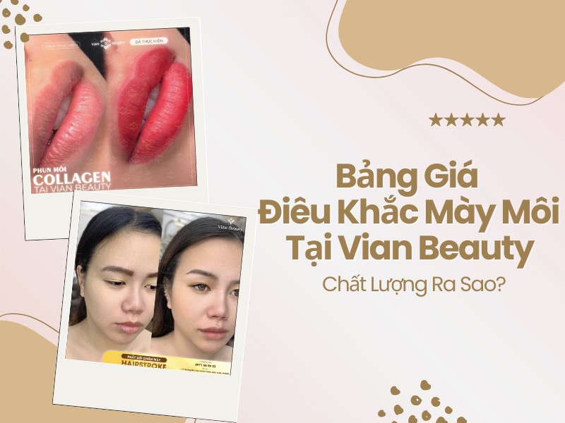 Khám phá bảng giá và chất lượng điêu khắc mày môi tại Vian Beauty 16