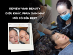 Vian Beauty: Thiên đường làm đẹp hay chỉ là lời đồn? 8