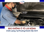 Tiết Kiệm Thời Gian Bảo Dưỡng Ô Tô Với Dịch Vụ Lưu Động Tại Phường Khánh Hội 7